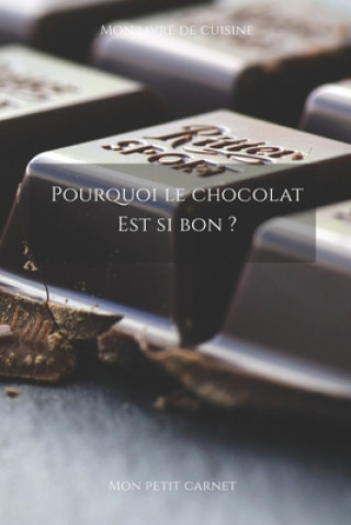 Kniha Pourquoi le chocolat est si bon ?: Carnet de note Mon petit carnet - Carnet de recette de cuisine - Livre de recueil pour cuisinier, pâtissier - 100 p Mon Petit Carnet Edition