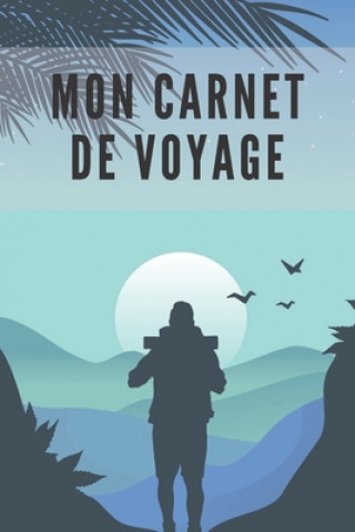 Knjiga Mon Carnet De Voyage: Carnet de Voyage pour les voyageurs - 120 Pages Nullpixel Press