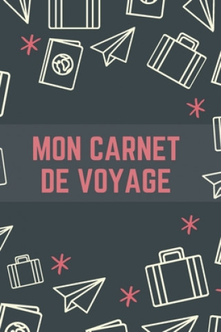 Könyv Mon Carnet De Voyage: Carnet de Voyage pour les voyageurs - 120 Pages Nullpixel Press
