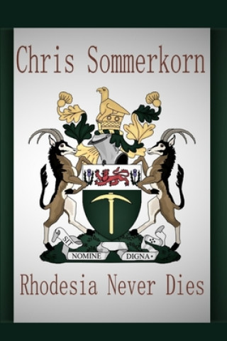 Книга Rhodesia Never Dies Chris Sommerkorn