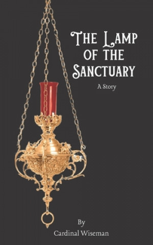 Książka The Lamp of the Sanctuary: A Story Cardinal Wiseman