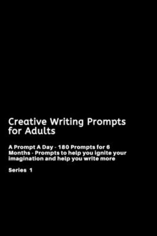 Kniha Creative Writing Prompts for Adults: A Prompt A Day - 180 Prompts for 6 Months - Prompts to help you ignite your imagination and write more Grand Journals