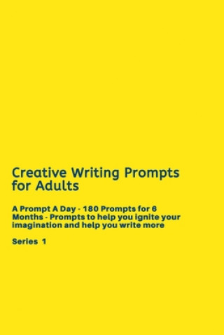 Kniha Creative Writing Prompts for Adults: A Prompt A Day - 180 Prompts for 6 Months - Prompts to help you ignite your imagination and write more Grand Journals