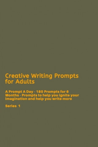 Kniha Creative Writing Prompts for Adults: A Prompt A Day - 180 Prompts for 6 Months - Prompts to help you ignite your imagination and write more Grand Journals