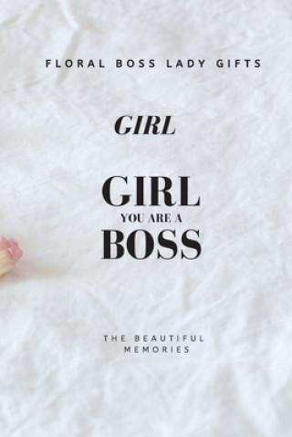 Kniha Girl You Are A Boss: Floral Boss Lady Gifts The Beautiful Memories