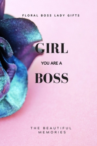 Książka Girl You Are A Boss: Floral Boss Lady Gifts The Beautiful Memories