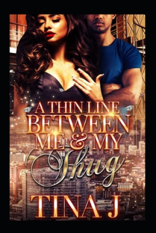 Книга A Thin Line Between Me & My Thug Tina J
