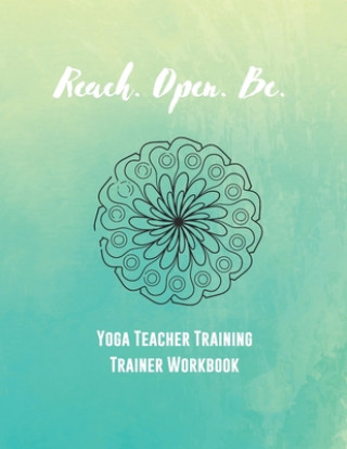 Książka Reach. Open. Be.: Yoga Teacher Training Trainer Workbook Julie Chavanu