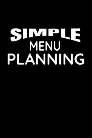 Kniha Simple Menu Planning: Meal Planning and Shopping List Meal Planner