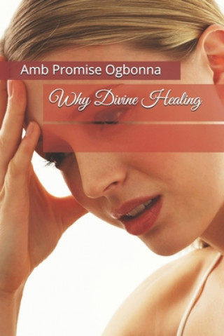 Kniha Why Divine Healing Amb Promise Ogbonna