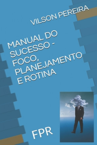 Kniha Manual Do Sucesso - Foco, Planejamento E Rotina: Fpr Vilson Rog?rio Pereira