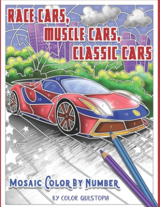 Kniha Race Cars, Muscle Cars, Classic Cars Mosaic Color By Number Color Questopia