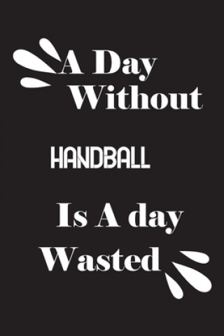 Könyv A day without handball is a day wasted Notebook Quotes Notebook