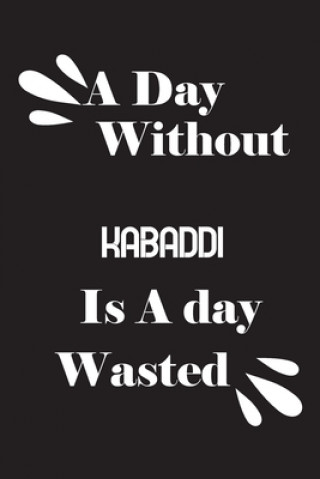 Könyv A day without kabaddi is a day wasted Notebook Quotes Notebook
