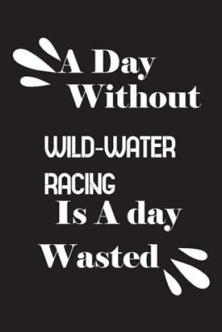 Könyv A day without wild-water racing is a day wasted Notebook Quotes Notebook