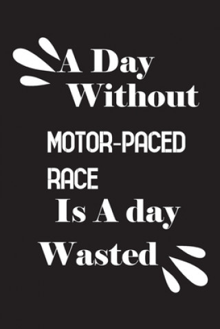 Knjiga A day without motor-paced race is a day wasted Notebook Quotes Notebook