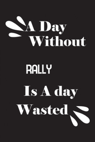 Kniha A day without rally is a day wasted Notebook Quotes Notebook