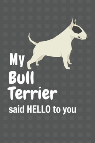 Książka My Bull Terrier said HELLO to you: For Bull Terrier Dog Fans Wowpooch Press