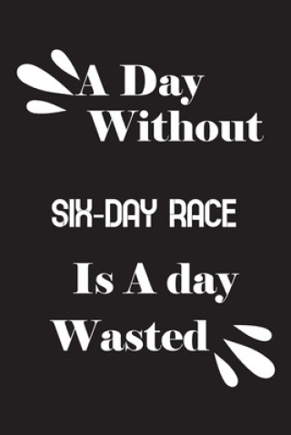 Carte A day without six-day race is a day wasted Notebook Quotes Notebook
