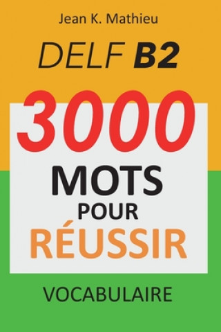 Carte Vocabulaire DELF B2 - 3000 mots pour réussir Jean K. Mathieu