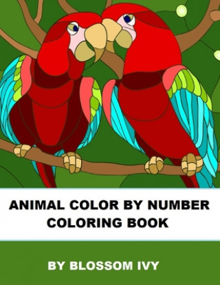 Könyv Animal Color By Number Coloring Book: Fun Coloring Book for Adults Relaxation and Stress Relief Blossom Ivy
