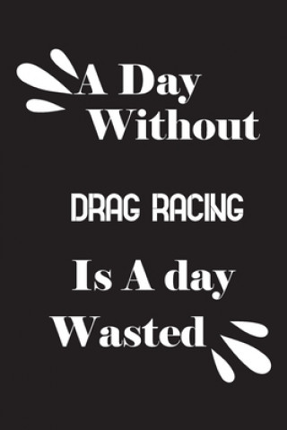 Kniha A day without drag racing is a day wasted Notebook Quotes Notebook