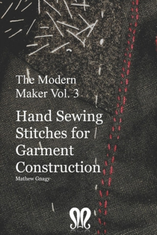 Book The Modern Maker vol. 3: Handsewing Stitches for Garment Construction Mathew Gnagy