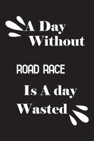 Libro A day without road race is a day wasted Notebook Quotes Notebook