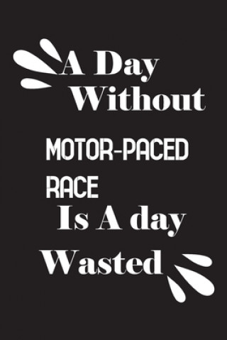 Knjiga A day without motor-paced race is a day wasted Notebook Quotes Notebook