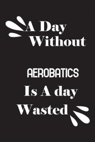 Buch A day without aerobatics is a day wasted Notebook Quotes Notebook