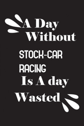 Knjiga A day without stock-car racing is a day wasted Notebook Quotes Notebook