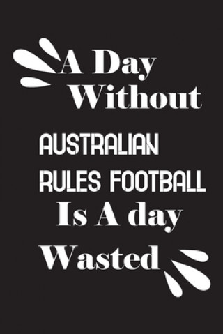 Kniha A day without Australian rules football is a day wasted Notebook Quotes Notebook