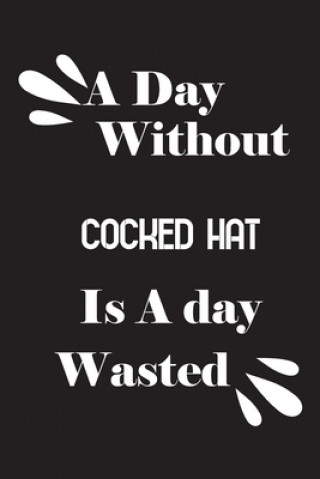 Kniha A day without cocked hat is a day wasted Notebook Quotes Notebook