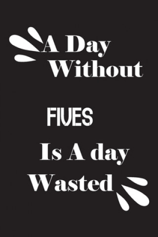 Kniha A day without fives is a day wasted Notebook Quotes Notebook