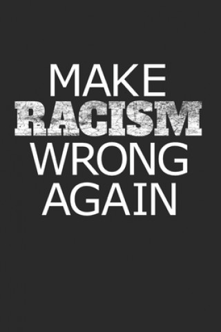 Книга Make Racism Wrong Again: 120 Seiten Punktraster - 6 X 9A5 - Gegen Rassismus - Gegen Rechts Gur Dur