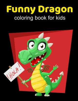 Książka Funny Dragons coloring book for kids: Coloring book happy for kids girls and boys age 1 to 12 , and teens Dragons Coloring Book For Kids