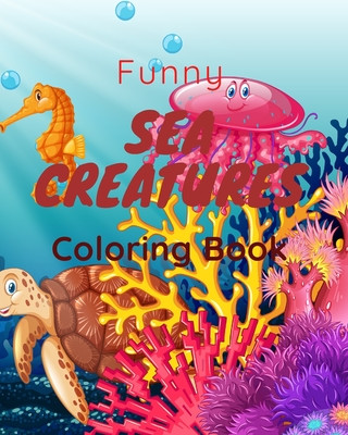 Kniha Funny Sea Creatures: Coloring book, for Kids and Adults, (8*10) inches Coloring Books Publishing