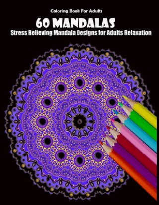 Kniha Coloring Book For Adults: 60 Mandalas: Stress Relieving Mandala Designs for Adults Relaxation Mandala Desing