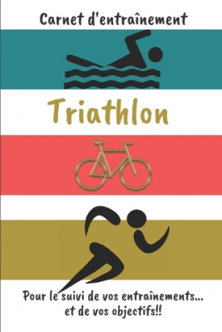Carte Carnet d'entraînement Triathlon Pour le suivi de vos entraînements...et de vos objectifs!!: Carnet d'entraînement pour le Triathlon, ? remplir, pour l Cb Coach Editions