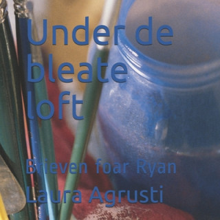 Könyv Under de bleate loft: Brieven foar Ryan Laura Agrusti