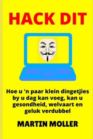 Kniha Hack Dit: Hoe u 'n paar klein dingetjies by u dag kan voeg, kan u gesondheid, welvaart en geluk verdubbel Martin Moller