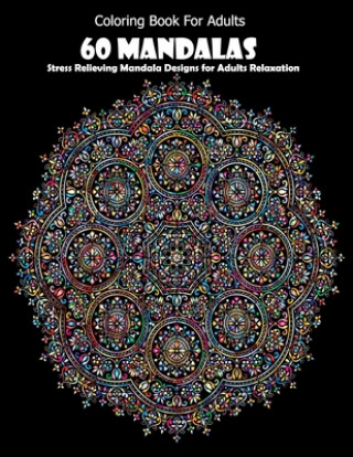 Kniha Coloring Book For Adults: 60 Mandalas: Stress Relieving Mandala Designs for Adults Relaxation Mandala Desing