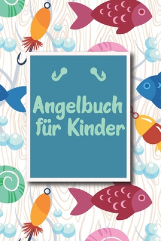 Książka Angelbuch für Kinder: Übersichtliches Angelfangbuch für junge Angler - Zum Dokumentieren der Fänge - Tolle Geschenkidee für Kinder Tobias Junge