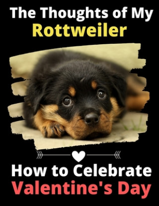 Książka The Thoughts of My Rottweiler: How to Celebrate Valentine's Day Brightview Activity Books