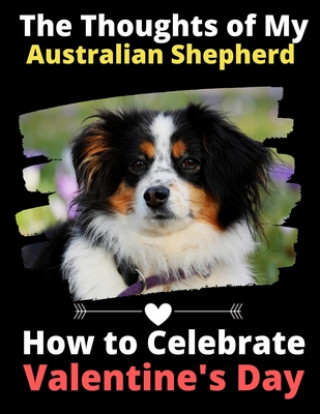 Kniha The Thoughts of My Australian Shepherd: How to Celebrate Valentine's Day Brightview Activity Books