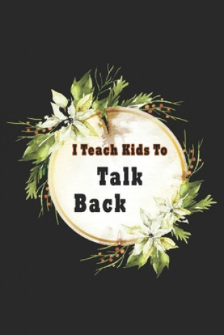 Kniha I Teach Kids To Talk Back: Speech Language Pathologist, gift for speech-language pathologist, Speech Therapy Assistants Bouchama Pathologist