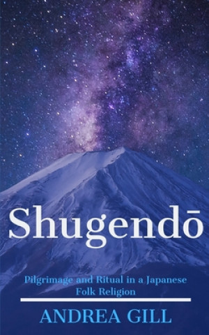 Книга Shugendo: Pilgrimage and Ritual in a Japanese Folk Religion Andrea Gill