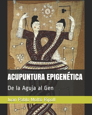 Carte Acupuntura Epigenética: De la Aguja al Gen Juan Pablo Molto Ripoll