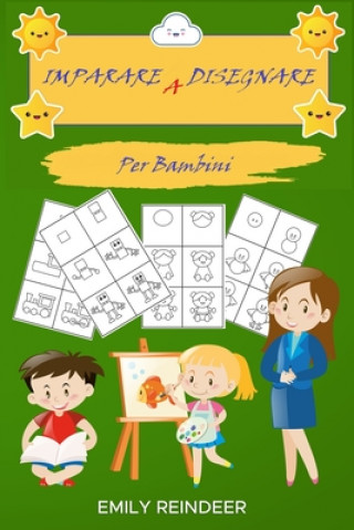 Kniha Imparare a Disegnare: Come Imparare A Disegnare In Maniera Semplice. Tecniche Semplici Da Realizzare Per Bambini E Piccoli Artisti Emily Reindeer