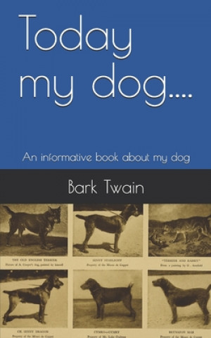 Knjiga Today my dog....: An informative book about my dog Bark Twain
